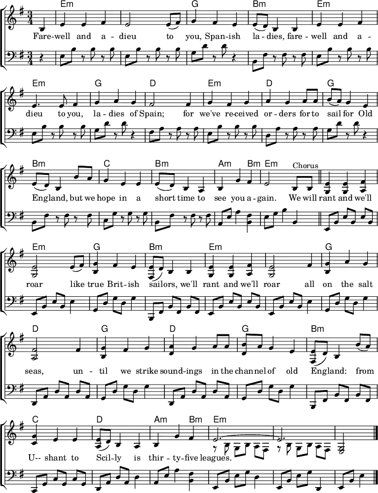 % From https://www.music-for-music-teachers.com/support-files/spanish-ladies-em.pdf "Spanish Ladies"
\header { tagline = ##f }
\layout { indent = 0
  \context { \Score \remove "Bar_number_engraver" }
  \context { \Voice \remove "Dynamic_engraver" }
}
global = { \key e \minor \time 3/4 \partial 4 }
chordNames = \chordmode { \global
   s | e,2.:m\pp | e,:m | g, | b,:m |
   e,:m | e,:m | g, | d, |
   e,:m | d, | g, | b,:m | c, | b,:m | a,2:m b,4:m | e,2.:m \bar "||"
   e,:m | e,:m | g, | b,:m | e,:m | e,:m | g, | d, | g, | d, | g, | b,:m | c, |
   d, | a,2:m b,4:m | e,2.:m | e,:m | e,2:m \bar "|."
}
rightB = \relative c' { \global
  b4 | e e fis | e2 e8 (fis) | g4 fis e | e8 (d) b4
  b | e e fis | e2 fis4 | g a g | fis2
  fis4 | g fis g | a g a8 a | b a g4 e | e8 (d) b4
  b'8 a | g4 e e | e8 (d) b4 a | b g' fis | e2
  b4^"Chorus" \bar "||" <e g,>4 <e g,> <fis a,> | <e g,>2 e8 (fis) | <g b,>4 fis e | <e fis,>8 (d) b4
  b | <e g,> <e g,> <fis a,> | <e g,>2 fis4 | <g b,> a g | <fis a,>2
  fis4 | <g b,> fis g | <a d,> g a | <b d,>4. a8 g e | <e fis,>8 (d) b4
  b'8 a | <g c,>4 e e | <e a,>8 (d) b4 a | b g' fis |
  << { e2.~ | e } \\ { r8 b\p g b a fis | r b g b a fis } >> | <g e>2\ppp \bar "|."
}
rightS = \relative c' { \global
  b4 | e e fis | e2 e8 (fis) | g4 fis e | e8 (d) b4
  b | e e fis | e4. e8 fis4 | g a g | fis2
  fis4 | g fis g | a g a8 a | b (a) g4 e | e8 (d) b4
  b'8 a | g4 e e | e8 (d) b4 a | b g' fis | e2
  b8^"Chorus" b \bar "||" <e g,>4 <e g,> <fis a,> | <e g,>2 e8 (fis) | <g b,>4 fis e | <e fis,>8 (d) b4
  b | <e g,> <e g,> <fis a,> | <e g,>2 fis4 | <g b,> a g | <fis a,>2
  fis4 | <g b,> fis g | <a d,> g a8 a | <b d,> a g4 e | <e fis,>8 (d) b4
  b'8 (a) | <g c,>4 e e | <e a,>8 (d) b4 a | b g' fis |
  << { e2.~ | e } \\ { r8 b\p g b a fis | r b g b a fis } >> | <g e>2\ppp \bar "|."
}
left = \relative c { \global \set Timing.beamExceptions = #'()
  r4 | e8\pp b' r b r b | e, b' r b r b | g d' r d r4 | b,8 fis' r fis
  r fis | e b' r b r b | e, b' r b r b | g d' r d r4 | fis,8 a r a
  r a | e b' r b r b | d, a' r a r a | g d' r d r4 | b,8 fis'
  r fis r fis | c g' r g r g | b, fis' r fis r fis | a, e' a4 <fis b,> | e8 g b4 b, \bar "||"
  e,8\pp b' e b e b | e, b' e b e4 | g,8 d' g d g4 | b,,8 fis' b fis
  b fis | e b' e b e b | e, b' e b e4 | g,8 d' g d g4 | d,8 a'
  d a d a | g d' g d g4 | d,8 a' d a d a | g d' g d g4 | b,,8 fis' b fis
  b fis | c g' c g c g | d a' d a d4 | a8 e' a4 <fis b,> | e,8 b' e g d4 | e,8 b' e g d,4 | e8 b' e4 \bar "|."
}
Brisbane = \lyricmode {
  Fare -- well and a -- dieu to you, Bris -- bane la -- dies
  Fare -- well and a -- dieu, you maids of Too -- wong
  We've sold all our cat -- tle and we have to get a mov -- in'
  But we hope we shall see you a -- gain be -- fore long.
  We'll rant and we'll roar like true Queens -- land dro -- vers
  We'll rant and we'll roar as on -- ward we push
  Un -- til we re -- turn to the Au -- ga -- thel -- la sta -- tion
  Oh, it's flam -- in' dry goin' through the old Queens -- land bush.
}
Spanish = \lyricmode {
  Fare -- well and a -- dieu to you, Span -- ish la -- dies,
  fare -- well and a -- dieu to you, la -- dies of Spain;
  for we've re -- ceived or -- ders for to sail for Old Eng -- land,
  but we hope in a short time to see you a -- gain.
  
  We will rant and we'll roar like true Brit -- ish sail -- ors,
  we'll rant and we'll roar all on the salt seas,
  un -- til we strike sound -- ings in the chan -- nel of old Eng -- land:
  from U-- shant to Scil -- ly is thir -- ty -- five leagues.
}
chordsPart = \new ChordNames \with { midiInstrument = "acoustic guitar (nylon)" }
  { \set chordChanges = ##t \chordNames }
pianoPart = \new ChoirStaff <<
  \new Staff = "right" \with { midiInstrument = "accordion" } \rightS %\rightB
  \addlyrics \Spanish %\Brisbane
  \new Staff = "left" \with { midiInstrument = "accordion" } { \clef bass \left }
>>
\score {
  <<
    \chordsPart
    \pianoPart
  >>
  \layout { }
  \midi { \tempo 4=144 }
}
