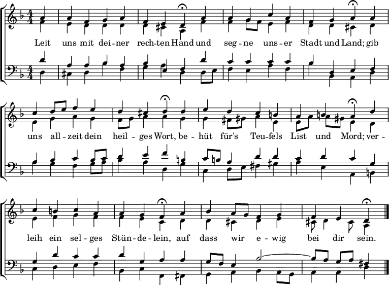 \header { tagline = " " }
\layout { indent = 0 \context { \Score \remove "Bar_number_engraver" } }
global = { \key d \minor \numericTimeSignature \time 4/4 \set Score.tempoHideNote = ##t \set Timing.beamExceptions = #'()}
soprano = \relative c'' { \global
  \partial 4 a4 |
  a f g a |
  f e d\fermata a' |
  a g c a |
  f g a\fermata a |
  c d8 e f4 e |
  d cis d\fermata d |
  e d c b |
  a b a\fermata d |
  c b c a |
  a g f\fermata a |
  bes a8 g f4 g |
  f e d\fermata \bar "|."
}
alto = \relative c' { \global
  \partial 4 f4 |
  e d d d |
  d cis a f' |
  f g8 f e4 f |
  d d cis d |
  e g a g |
  f8 g a4 a g |
  g fis8 gis a4 e |
  e8 a a gis e4 d |
  e f g f |
  f e c d |
  d cis d e |
  cis8 d4 cis8 a4
}
tenor = \relative c' { \global
  \partial 4 d4 |
  a a bes a |
  bes e, f d' |
  c c c c |
  bes d, e f |
  a bes c bes8 c |
  d4 e f b, |
  c8 b a4 d d |
  c d c g |
  g d' c c |
  d g, a a |
  g8 f e4 bes'2 ~ |
  bes8 a g a fis4
}
bass = \relative c { \global
  \partial 4 d4 |
  cis d bes' f |
  g a d, d8 e |
  f4 e a f |
  bes bes, a d |
  a' g f g8 a |
  bes4 a d, g |
  c, d8 e fis4 gis |
  a e a, b |
  c d e f |
  bes, c f, fis |
  g a bes a8 g |
  a4 a d
}
\score {
  \new ChoirStaff <<
    \new Staff \with { midiInstrument = "choir aahs" }
    <<
      \new Voice = "soprano" { \voiceOne \soprano }
      \new Voice = "alto" { \voiceTwo \alto }
    >>
    \new Lyrics \lyricsto "soprano" {
      Leit uns mit dei -- ner rech -- ten Hand
      und seg -- ne uns -- er Stadt und Land;
      gib uns all -- _ zeit dein heil -- ges Wort,
      be -- hüt für's Teu -- fels List und Mord;
      ver -- leih ein sel -- ges Stün -- de -- lein,
      auf dass wir _ e -- wig bei dir sein.
    }
    \new Staff \with { midiInstrument = "choir aahs" }
    <<
      \clef bass
      \new Voice = "tenor" { \voiceOne \tenor }
      \new Voice = "bass" { \voiceTwo \bass }
    >>
  >>
  \layout { }
  \midi { \tempo 4=70 }
}