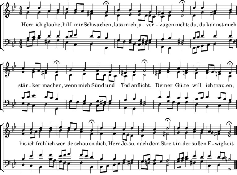 \header { tagline = " " }
\layout { indent = 0 \context { \Score \remove "Bar_number_engraver" } }
global = { \key g \minor \numericTimeSignature \time 4/4 \set Score.tempoHideNote = ##t \set Timing.beamExceptions = #'()}
soprano = \relative c'' { \global
  d4 d a bes |
  c bes8 a a4 g\fermata |
  bes bes a g |
  fis g a2\fermata |
  d4 d a bes |
  c bes8 a a4 g\fermata |
  bes bes a g |
  fis g a2\fermata |
  a4 bes c a |
  bes a8 g g4 f\fermata |
  bes c d d |
  ees d8 c c4 bes\fermata |
  d d c d |
  bes c d2\fermata |
  d4 d c bes |
  a a g2\fermata \bar "|."
}
alto = \relative c'' { \global
  g4 g a g |
  g g fis d |
  d ees ees8 d d c |
  c4 d d2 |
  d4 g fis g |
  g g fis d |
  d ees ees8 d d c |
  c4 d d2 |
  fis4 g g f |
  f f e c |
  f g8 a bes4 bes |
  bes bes a f |
  f f f8 ees d4 |
  d g fis2 |
  g4 g a g |
  g fis d2
}
tenor = \relative c' { \global
  bes8 c d4 d d |
  c8 d ees4 d8 c bes4 |
  g g g8 fis g4 |
  a bes fis2 |
  bes8 c d4 d d |
  c8 d ees4 d8 c bes4 |
  g g g8 fis g4 |
  a bes fis2 |
  d'4 d c c |
  bes8 c d4 c8 bes a4 |
  bes ees f f |
  es8 f g4 f8 ees d4 |
  bes bes a a |
  g8 bes a g a2 |
  bes8 c d4 ees d |
  ees d8 c b2
}
bass = \relative c' { \global
  g8 a bes4 fis g |
  ees c d g, |
  g'8 f ees d c d ees4 |
  a, g d'2 |
  g,8 a bes c d4 g8 f |
  ees d c4 d g, |
  g'8 f ees d c d ees4 |
  a, g d'2 |
  d4 g8 f ees4 f |
  d bes c f |
  d c bes bes'8 a |
  g f ees4 f bes, |
  bes8 c d ees f4 fis |
  g8 f! ees4 d2 |
  g8 a bes4 fis g |
  c, d g,2
}
\score {
  \new ChoirStaff <<
    \new Staff \with { midiInstrument = "choir aahs" }
    <<
      \new Voice = "soprano" { \voiceOne \soprano }
      \new Voice = "alto" { \voiceTwo \alto }
    >>
    \new Lyrics \lyricsto "soprano" {
      Herr, ich glau -- be, hilf mir _ Schwa -- chen,
      lass mich ja ver -- za -- gen nicht;
      du, du kannst mich stär -- ker _ ma -- chen,
      wenn mich Sünd und Tod an -- flicht.
      Dei -- ner Gü -- te will ich _ trau -- en,
      bis ich fröh -- lich wer de _ schau -- en
      dich, Herr Je -- su, nach dem Streit
      in der sü -- ßen E -- wig -- keit.
    }
    \new Staff \with { midiInstrument = "choir aahs" }
    <<
      \clef bass
      \new Voice = "tenor" { \voiceOne \tenor }
      \new Voice = "bass" { \voiceTwo \bass }
    >>
  >>
  \layout { }
  \midi { \tempo 4=82 }
}