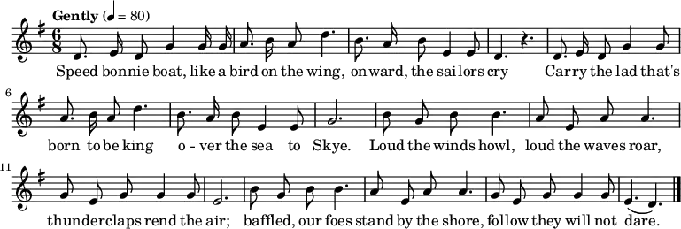 \relative c' { \set Staff.midiInstrument = #"flute" \key g \major \time 6/8 \tempo "Gently" 4 = 80 \autoBeamOff
 d8. e16 d8 g4 g16 g16 | a8. b16 a8 d4. | b8. a16 b8 e,4 e8 | d4. r4. |
 d8. e16 d8 g4 g8      | a8. b16 a8 d4. | b8. a16 b8 e,4 e8 | g2.     |
 b8 g8 b8 b4. | a8 e8 a8 a4. | g8 e8 g8 g4 g8 | e2. |
 b'8 g8 b8 b4. | a8 e8 a8 a4. | g8 e8 g8 g4 g8 | e4. ( d4.) \bar "|."
             }
\addlyrics {
 Speed bon -- nie boat, like a bird on the wing, on -- ward, the sai -- lors cry
 Car -- ry the lad that's born to be king o -- ver the sea to Skye.
 Loud the winds howl, loud the waves roar, thun -- der -- claps rend the air;
 baf -- fled, our foes stand by the shore, fol -- low they will not dare.
           }