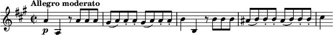 \relative c'' { \time 2/2
  \tempo "Allegro moderato"
  \key a \major
  a4\p a, r8 a' a a |
  \repeat unfold 2 { gis8( a) a-. a-. } |
  b4 b, r8 b' b b |
  \repeat unfold 2 { ais8( b) b-. b-. } |
  cis4
}