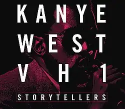 Album cover for VH1 Storytellers. A photo of Kanye West singing into a microphone overlayed with bold, white text that says "KANYE WEST VH1 STORYTELLERS"