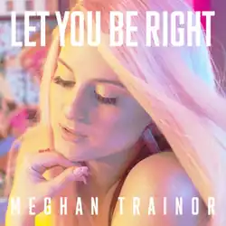 A pink-tinged picture of Meghan Trainor afront a floral background. Her name is written at the bottom and "Let You Be Right" at the top.
