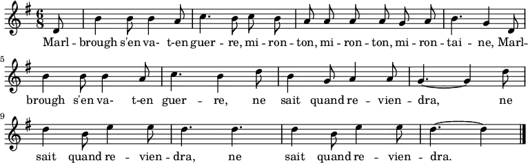 \relative g' { \autoBeamOff
\clef treble
\key g \major
\time 6/8
\set Score.tempoHideNote = ##t \tempo 4. = 96 \set Staff.midiInstrument = #"brass section"
\partial 8
d8 | b'4 b8 b4 a8 | c4. b8 c b | a a a a g a | b4. g4
d8 | b'4 b8 b4 a8 | c4. b4 d8 | b4 g8 a4 a8 | g4. ~ g4
d'8 | d4 b8 e4 e8 | d4. d4. | d4 b8 e4 e8 | d4. ~ d4
\bar "|."
}
\addlyrics { \override LyricHyphen #'minimum-distance = #2.0
Marl -- brough s'en va- t-en guer -- re,
mi -- ron -- ton, mi -- ron -- ton, mi -- ron -- tai -- ne,
Marl -- brough s'en va- t-en guer -- re,
ne sait quand re -- vien -- dra,
ne sait quand re -- vien -- dra,
ne sait quand re -- vien -- dra.
}